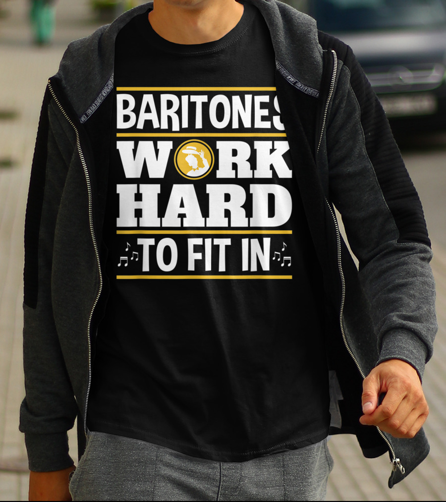 Baritones Work Hard To Fit In Mens Baritone Singer Barbershop Quartet T-Shirt