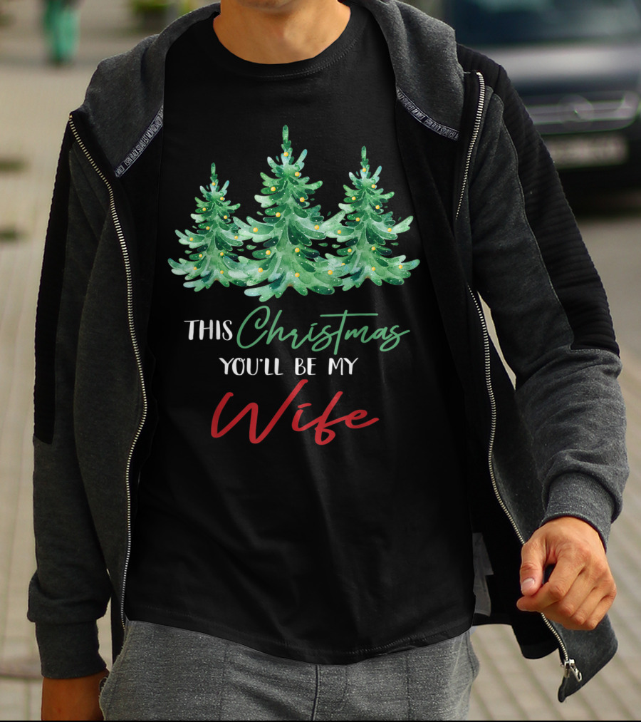 Mens This Christmas You'll Be My Wife Christmas Trees T-Shirt