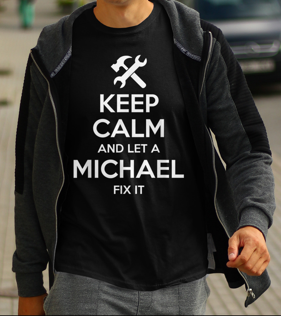 KEEP CALM AND LET A MICHAEL FIX IT T-Shirt