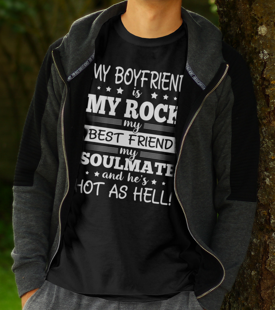 My Boyfriend Is My Rock My Best Friend My Soulmate And He’s Hot As Hell T-Shirt