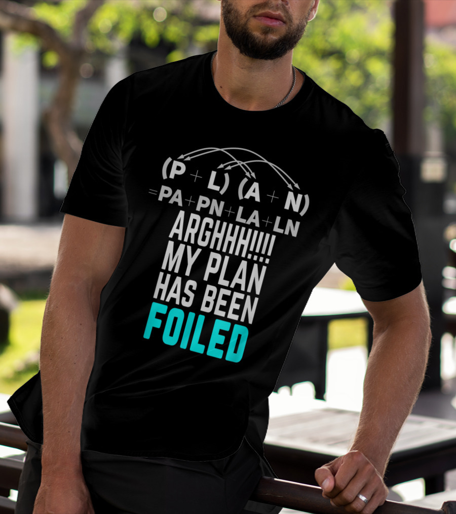 Arghhh My Plan Has Been Foiled Math Teacher Pun With Algebraic Expression T-Shirt