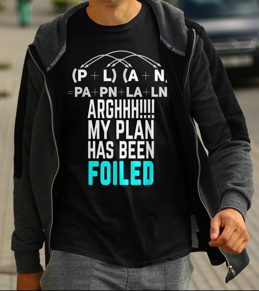 Arghhh My Plan Has Been Foiled Math Teacher Pun With Algebraic Expression T-Shirt