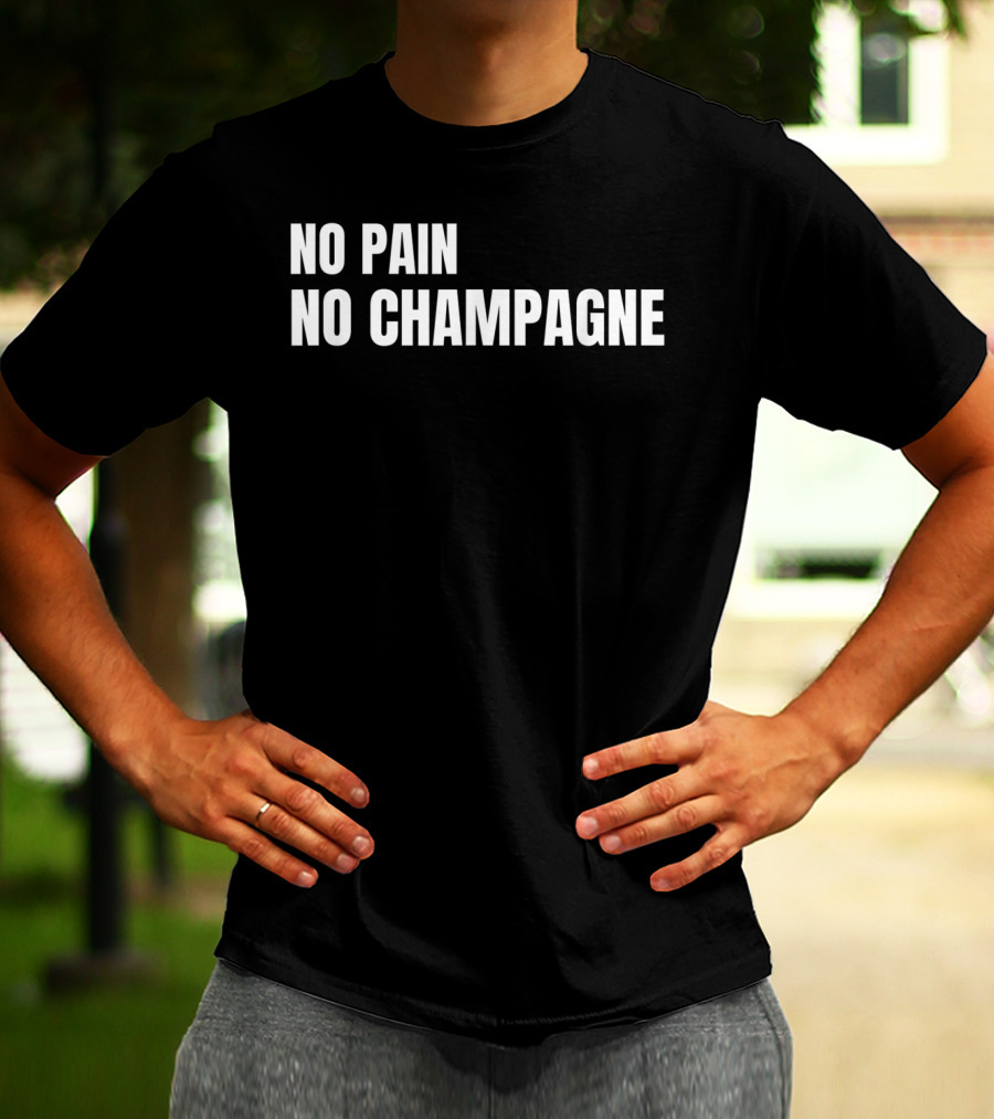 No Pain No Champagne Phrase T-Shirt