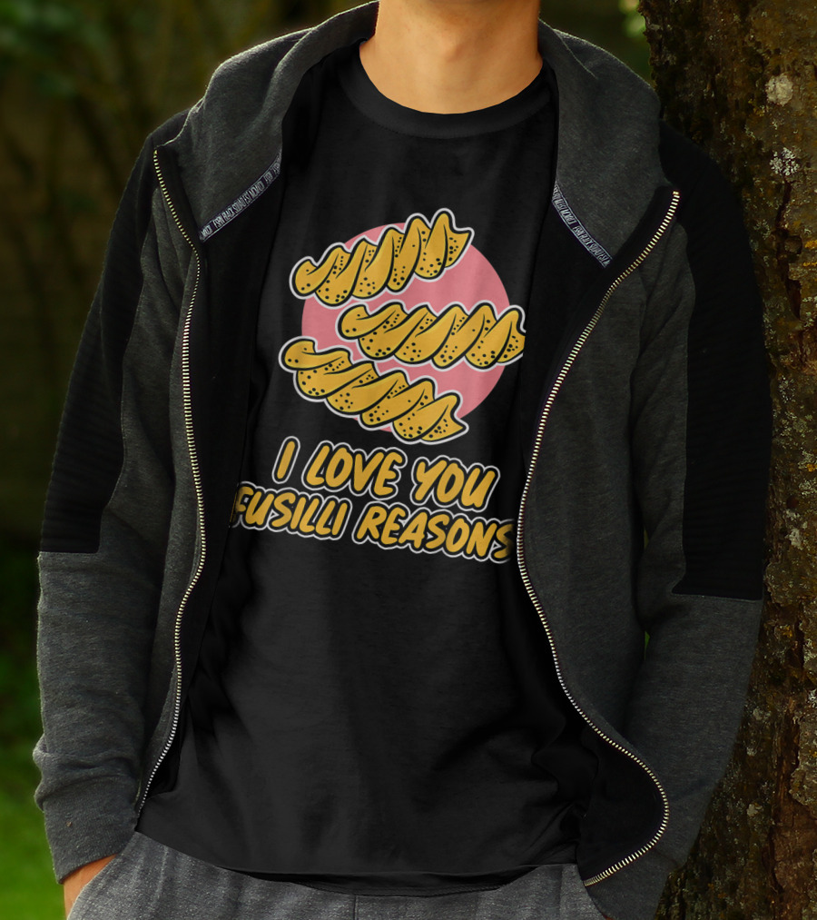I Love You Fusilli Reasons Pasta T-Shirt