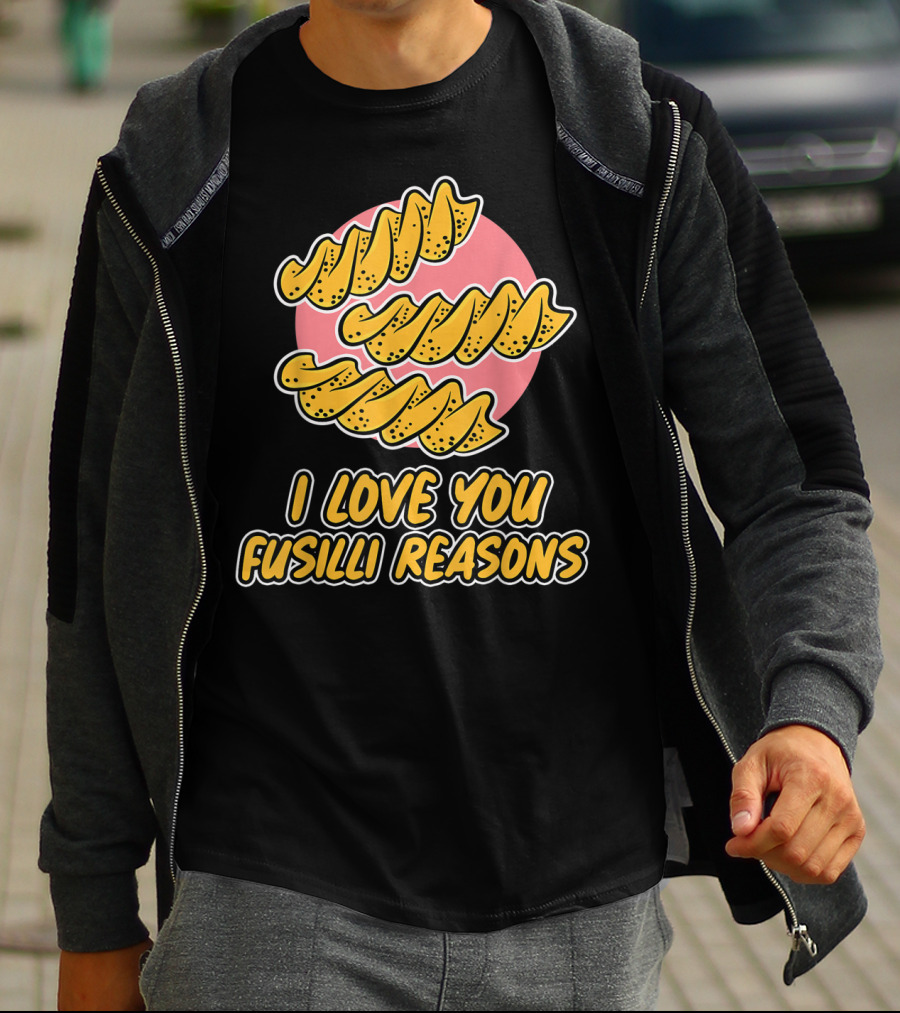 I Love You Fusilli Reasons Pasta T-Shirt