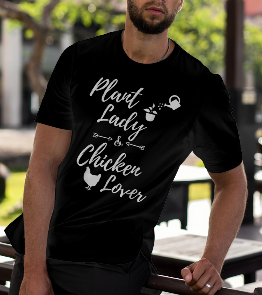 Plant Lady And Chicken Lover Gardener Plants Lover T-Shirt