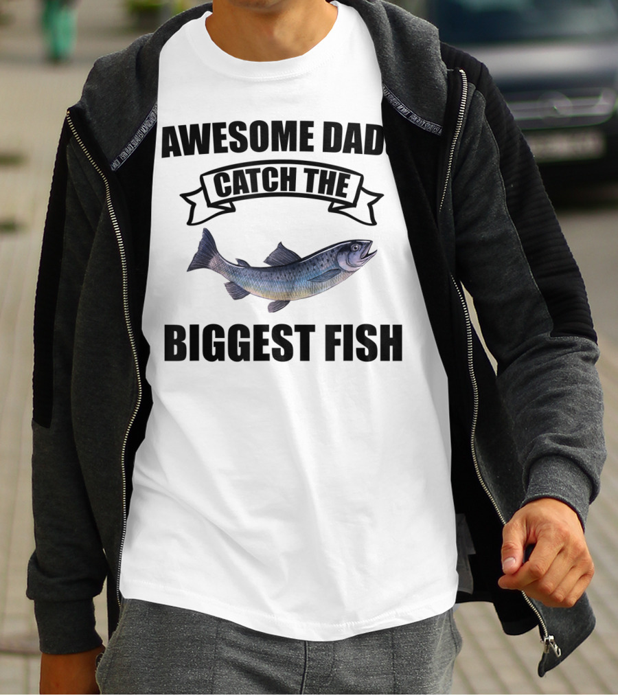 Awesome Dads Catch The Biggest Fish T-Shirt