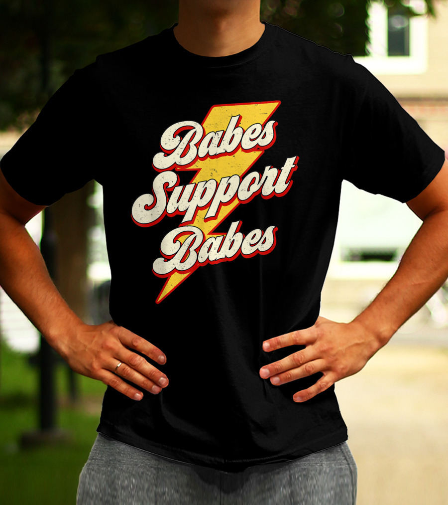 Babes Support Babes Feminist Feminism Empowerment T-Shirt