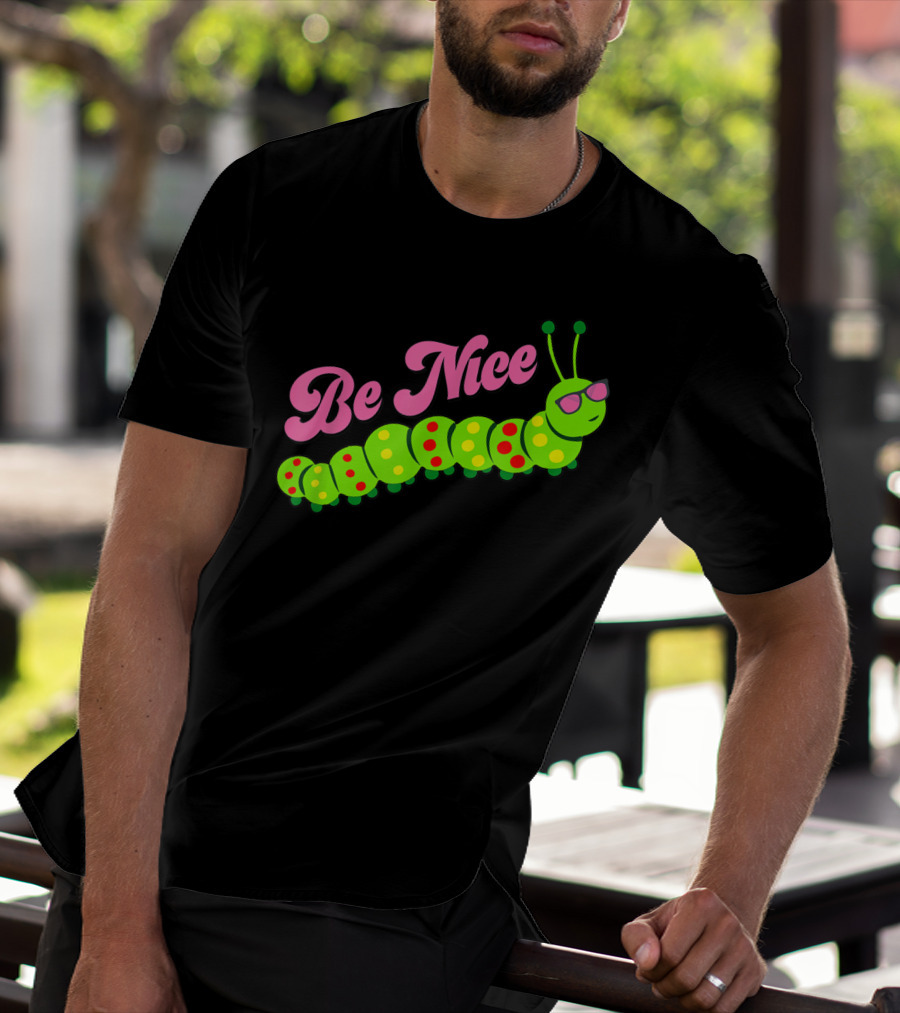 Be Nice Cute Caterpillar Inspirational Gratitude T-Shirt