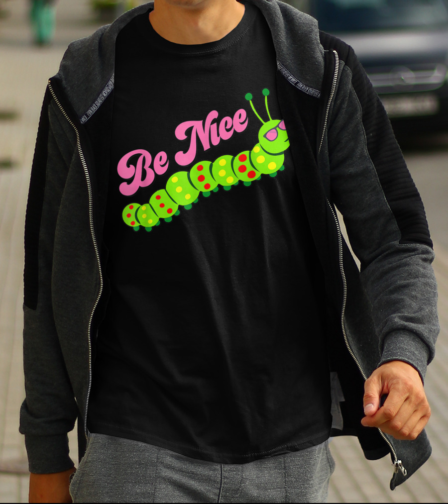 Be Nice Cute Caterpillar Inspirational Gratitude T-Shirt