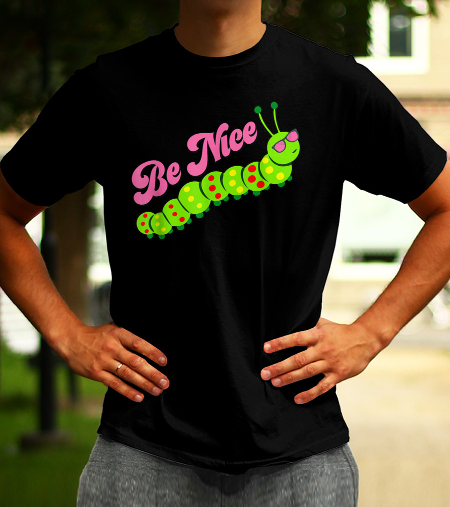 Be Nice Cute Caterpillar Inspirational Gratitude T-Shirt