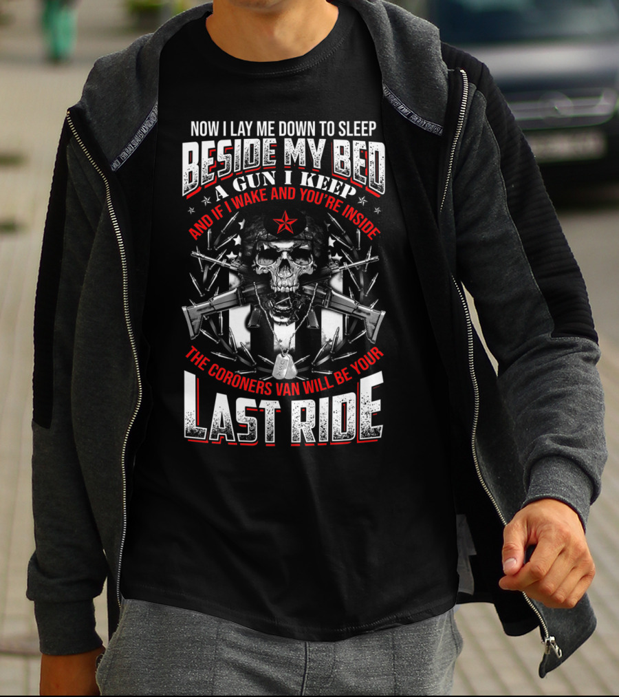 Now I Lay Me Down Beside My Bed A Gun I Keep Last Ride T-Shirt