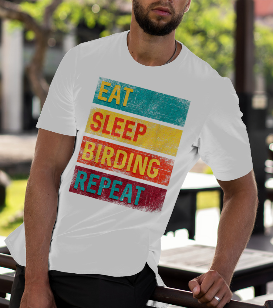 Eat Sleep Birding Repeat Birding Gift T-Shirt