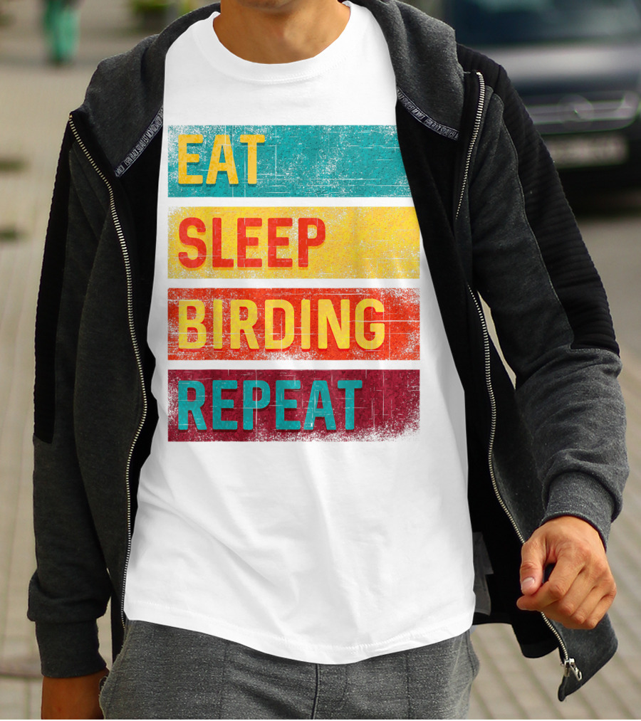 Eat Sleep Birding Repeat Birding Gift T-Shirt