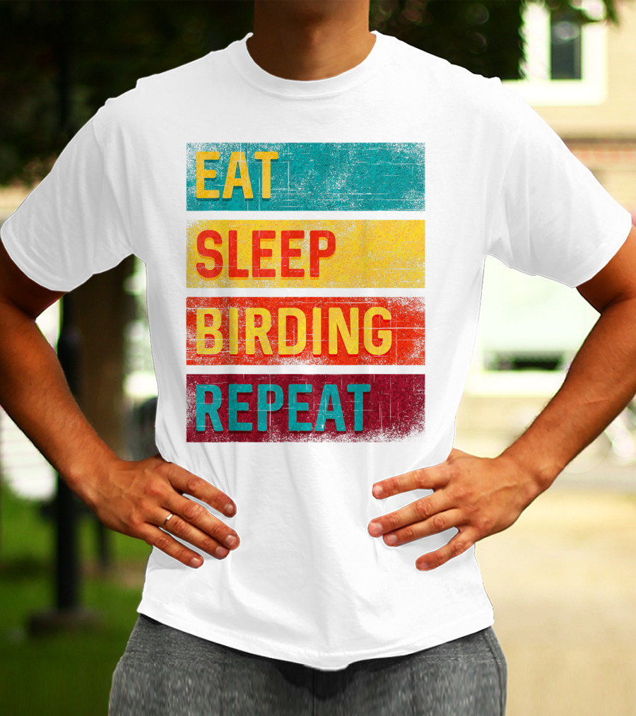 Eat Sleep Birding Repeat Birding Gift T-Shirt
