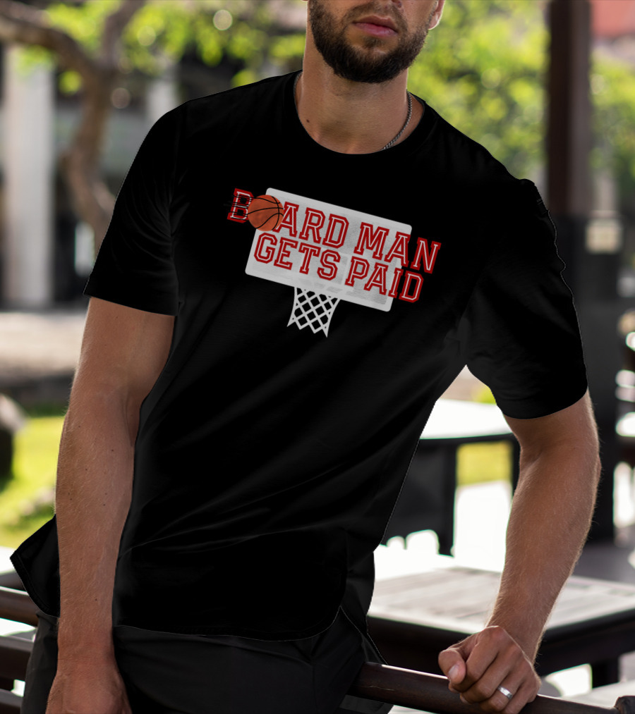 Board Man Gets Paid Basketball Backboard T-Shirt