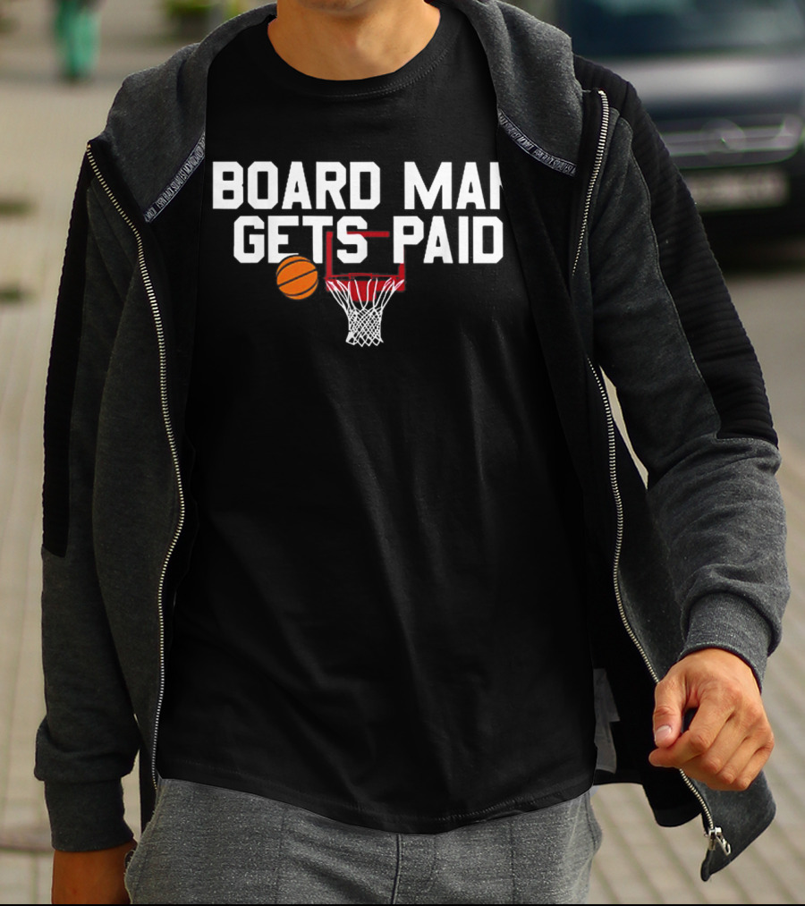 Board Man Gets Paid Basketball Hoop And Ball T-Shirt