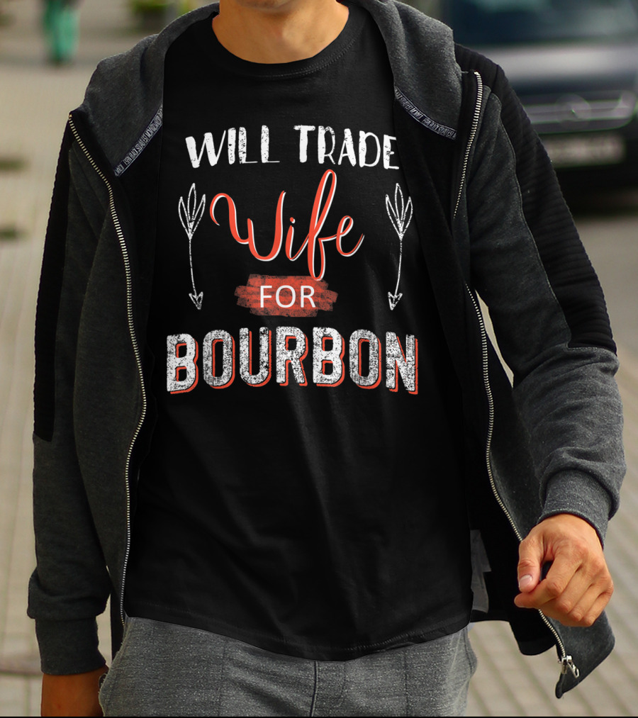 Will Trade Wife For Bourbon T-Shirt