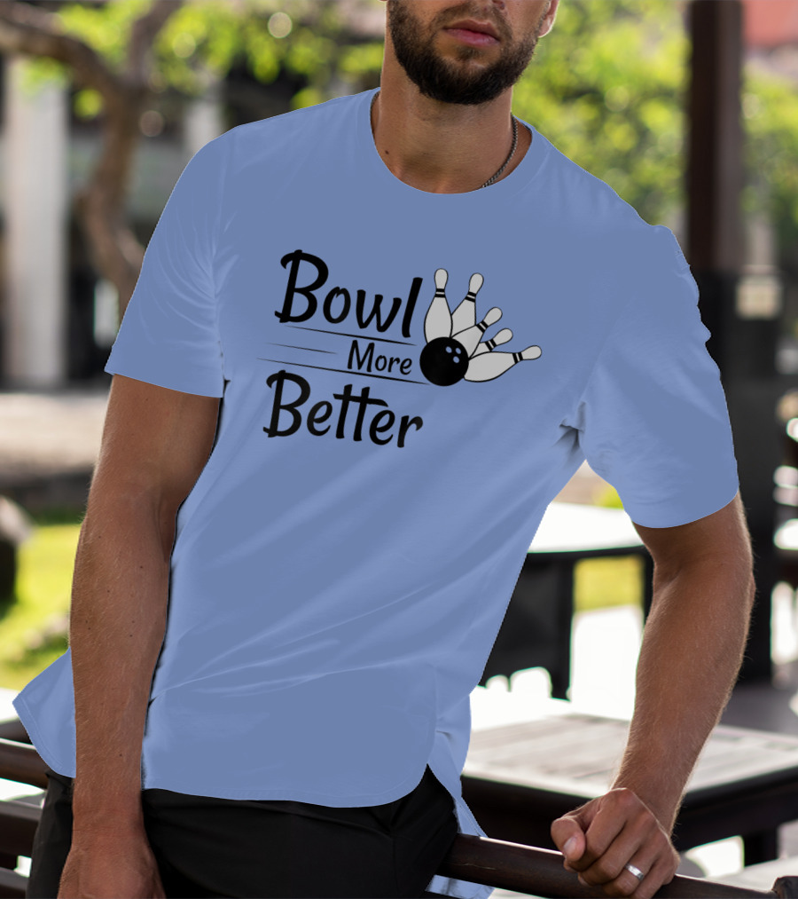 Bowl More Better Funny Bowling Strike Pins T-Shirt