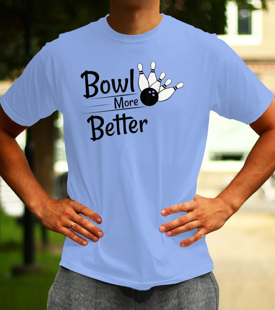 Bowl More Better Funny Bowling Strike Pins T-Shirt
