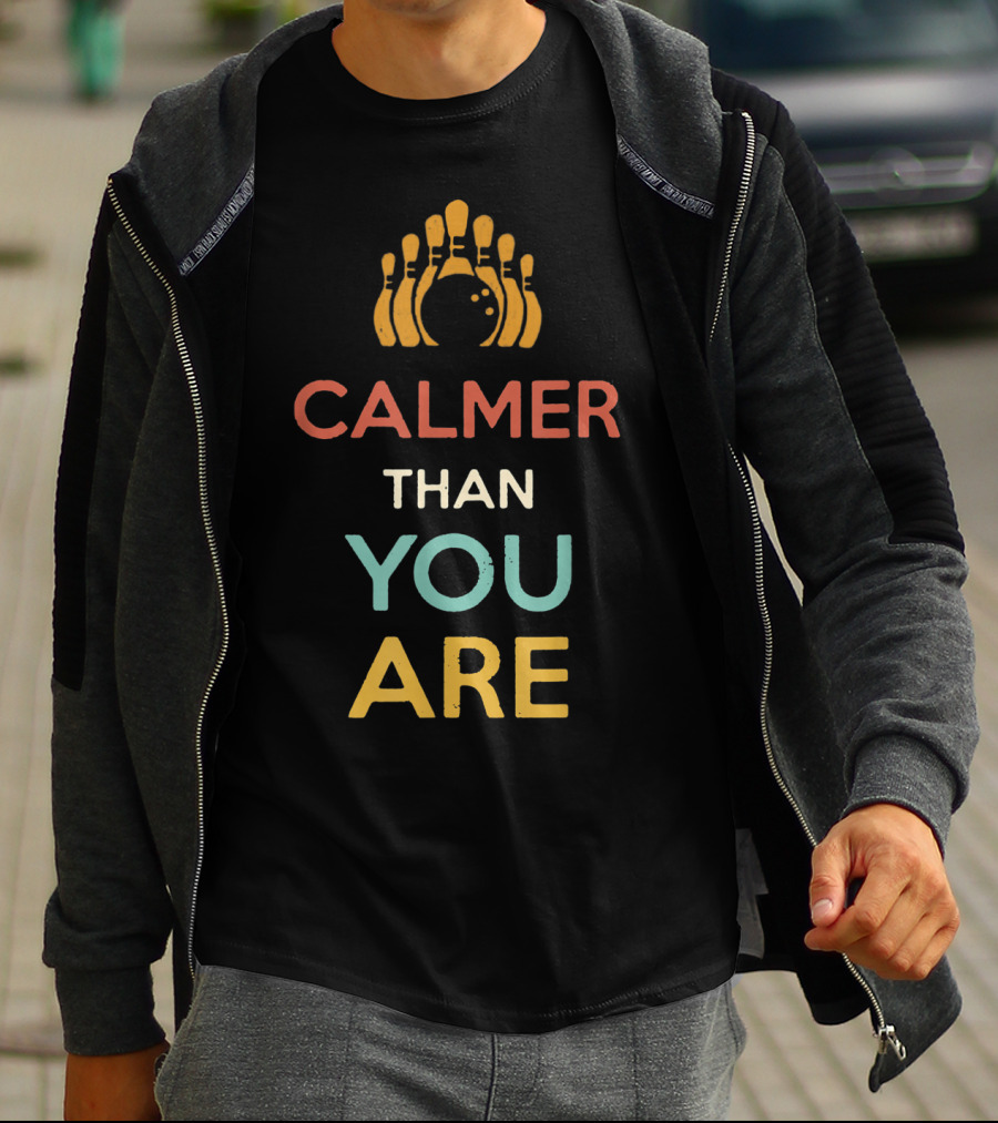 Calmer Than You Are Bowling Pins Design For Men And Women T-Shirt