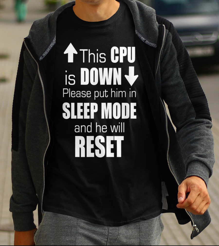 This CPU Is Down Please Put Him In Sleep Mode And He Will Reset T-Shirt