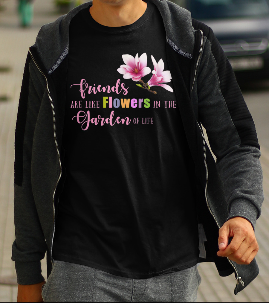 Friends Are Like Flowers In The Garden Of Life Cute Best Friend Friendship Flower Girls T T-Shirt