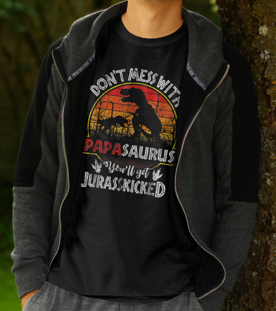 Don't Mess With Papasaurus You'll Get Jurasskicked T-Shirt