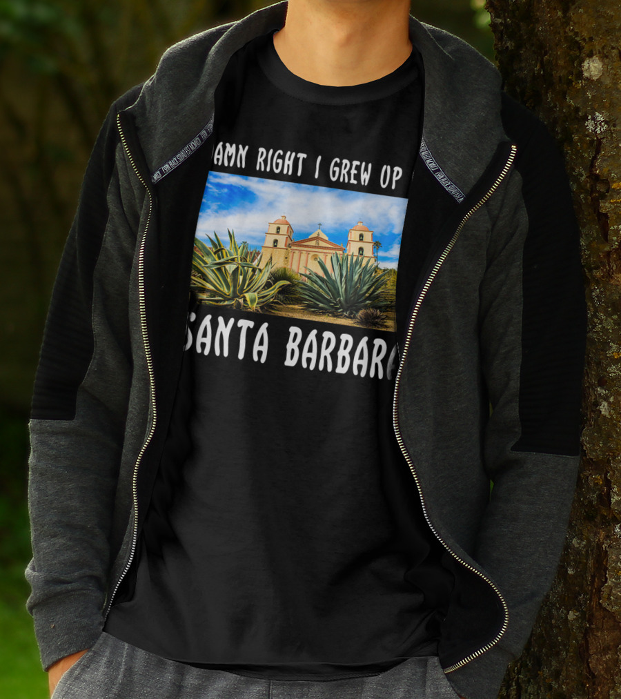 Damn Right I Grew Up In Santa Barbara Mission And Agave Plants T-Shirt