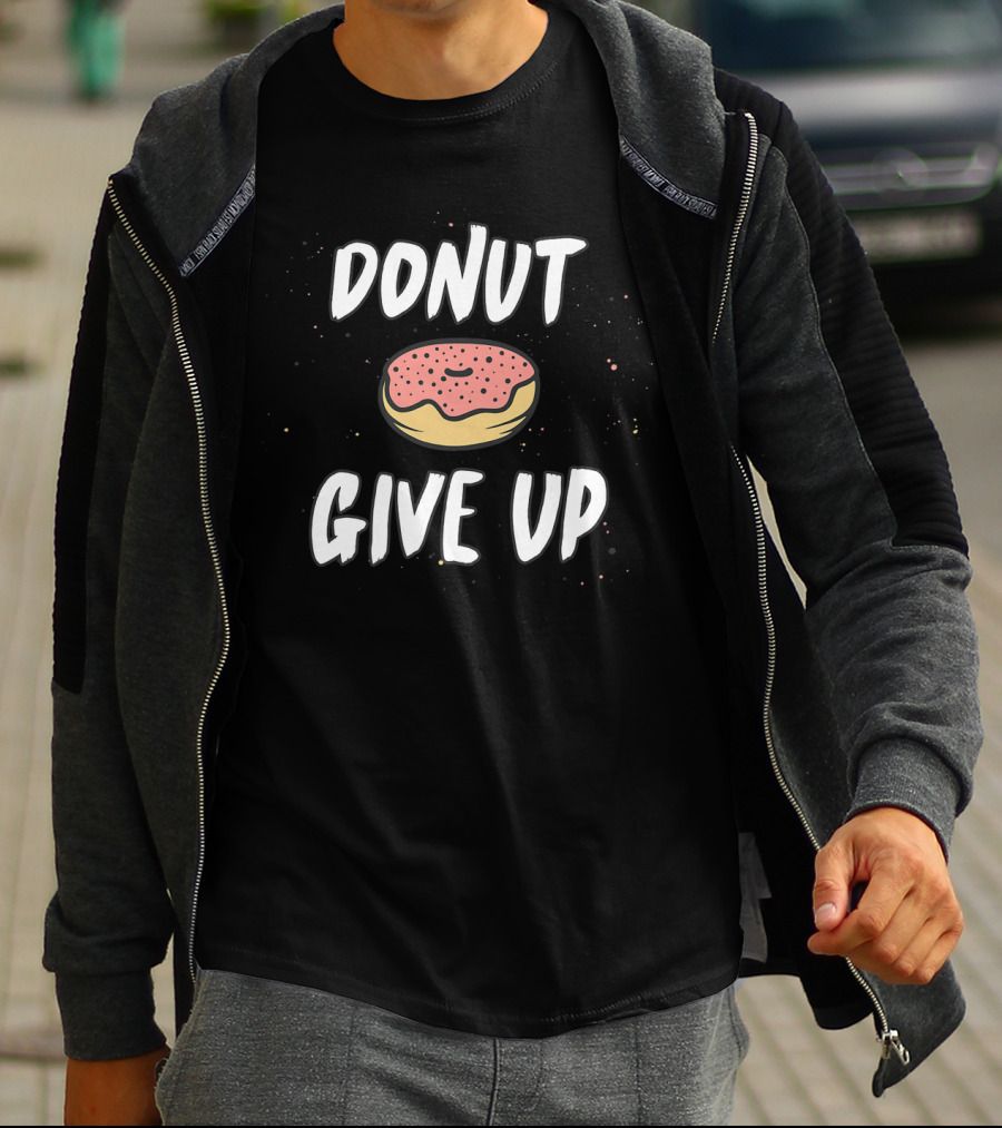 DONUT GIVE UP Workout Funny Doughnut Motivation T-Shirt