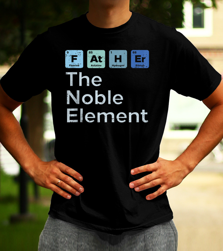 Father The Noble Element Fluorine Astatine Hydrogen Erbium Science Periodic T-Shirt