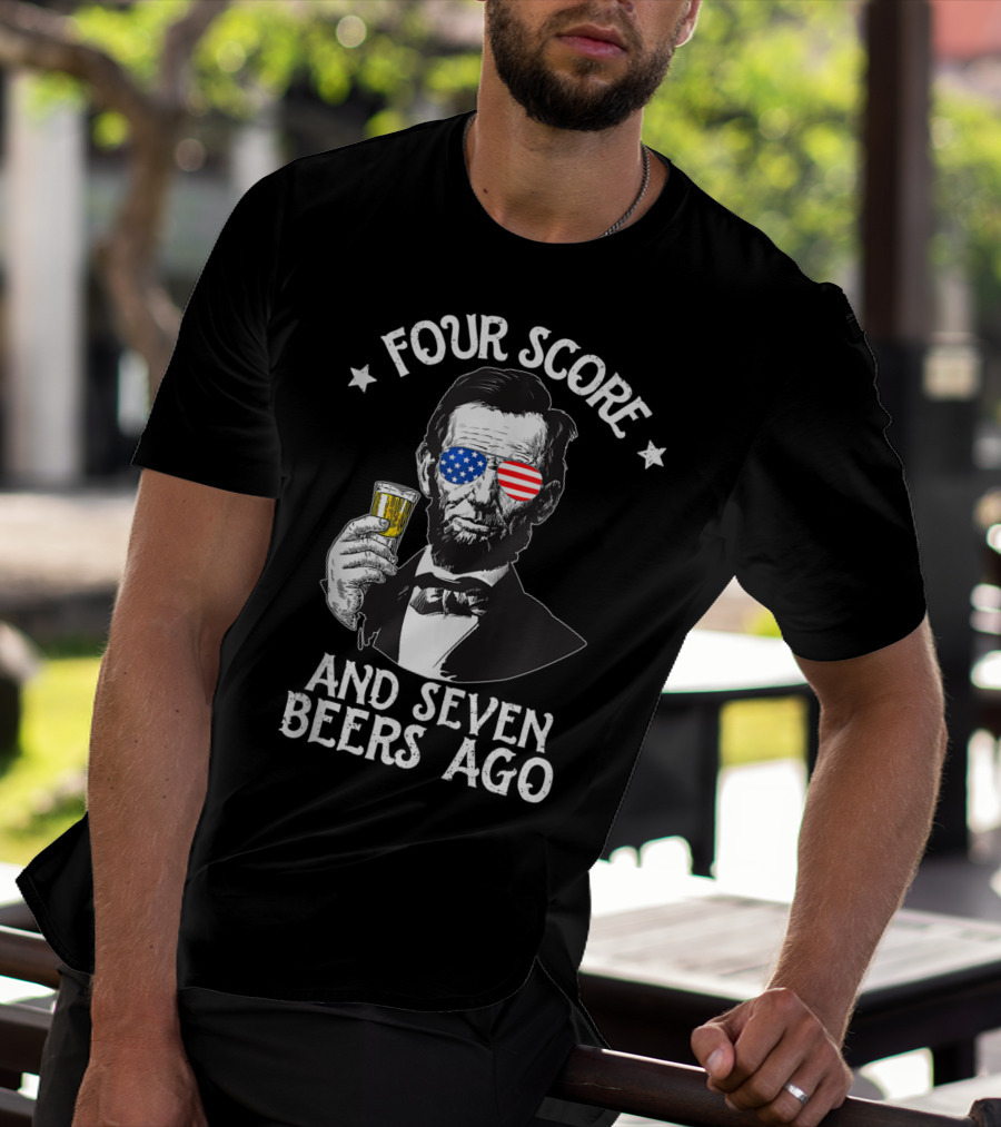 Four Score And Seven Beers Ago Lincoln Patriotic Drinking T-Shirt