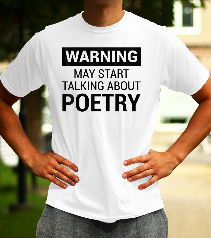 Warning May Start Talking About Poetry Fun For Writers Poets Authors T-Shirt