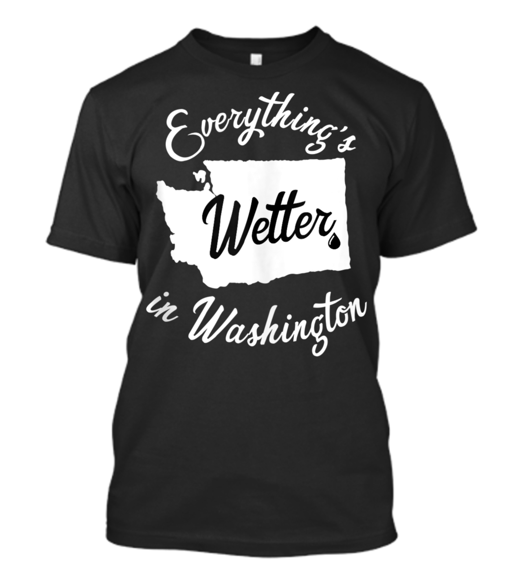 Everything's Wetter In Washington State Outline Map Water Droplet T-Shirt