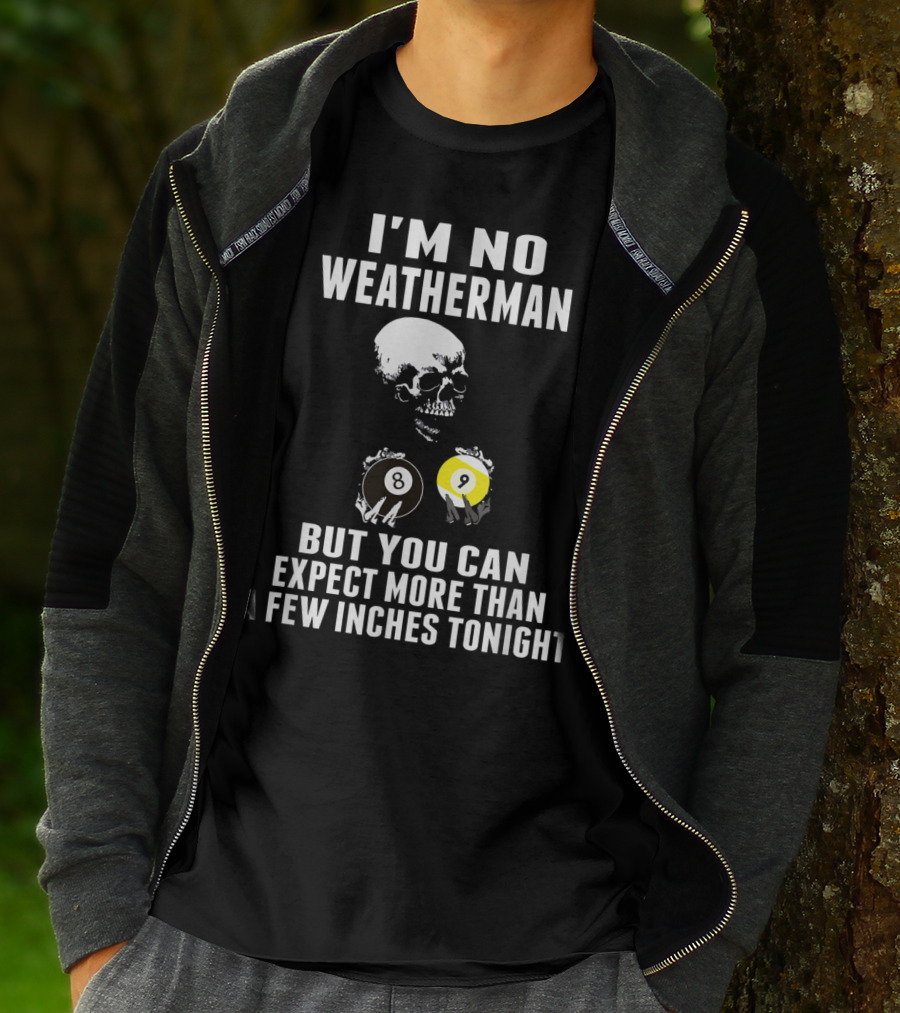 I'm No Weatherman Expect More Than A Few Inches Tonight Billiards 8 9 Ball Skull T-Shirt