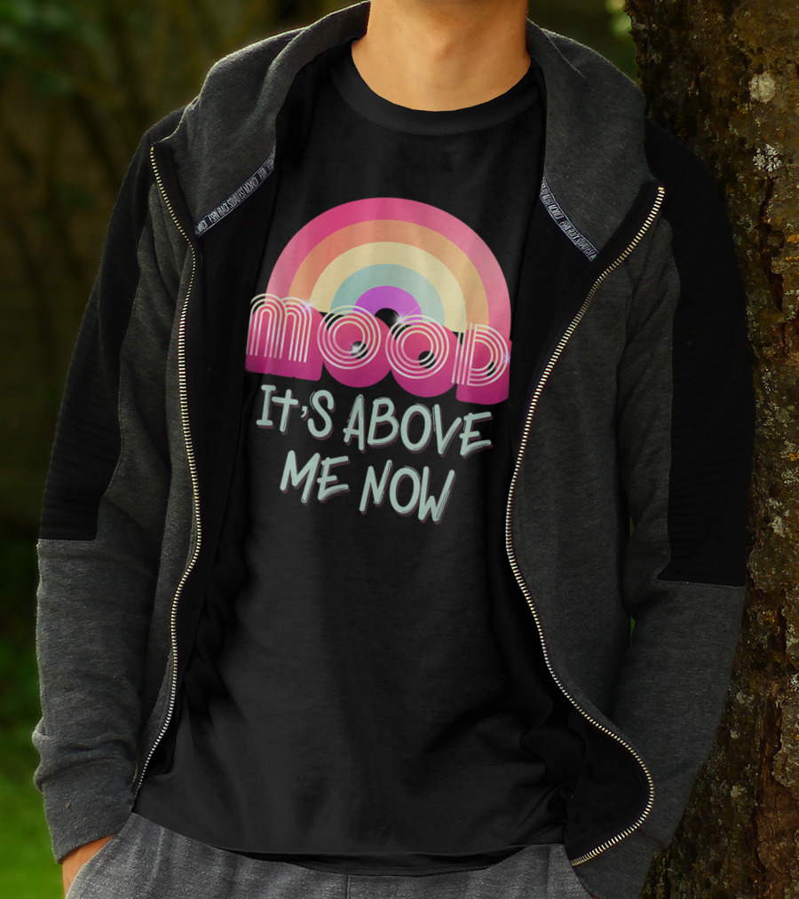 Mood Rainbow It's Above Me Now T-Shirt