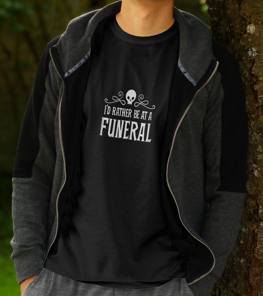 I'd Rather Be At A Funeral Skull Dark Humor Goth Punk T-Shirt