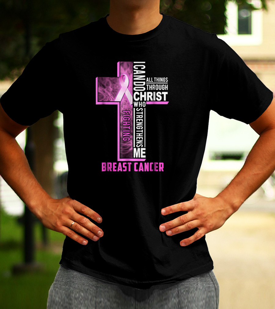 Fighting Breast Cancer Warrior I Can Do All Things Through Christ Who Strengthens Me T-Shirt