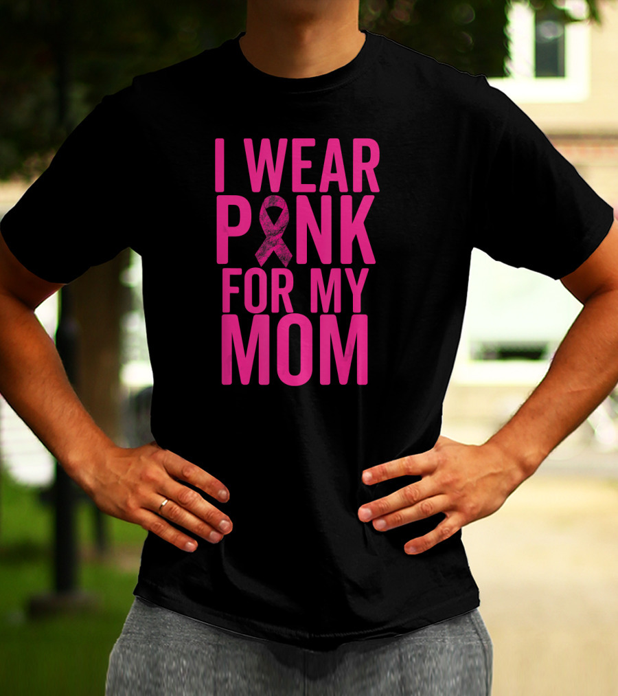 I Wear Pink For My Mom Breast Cancer Awareness Ribbon T-Shirt
