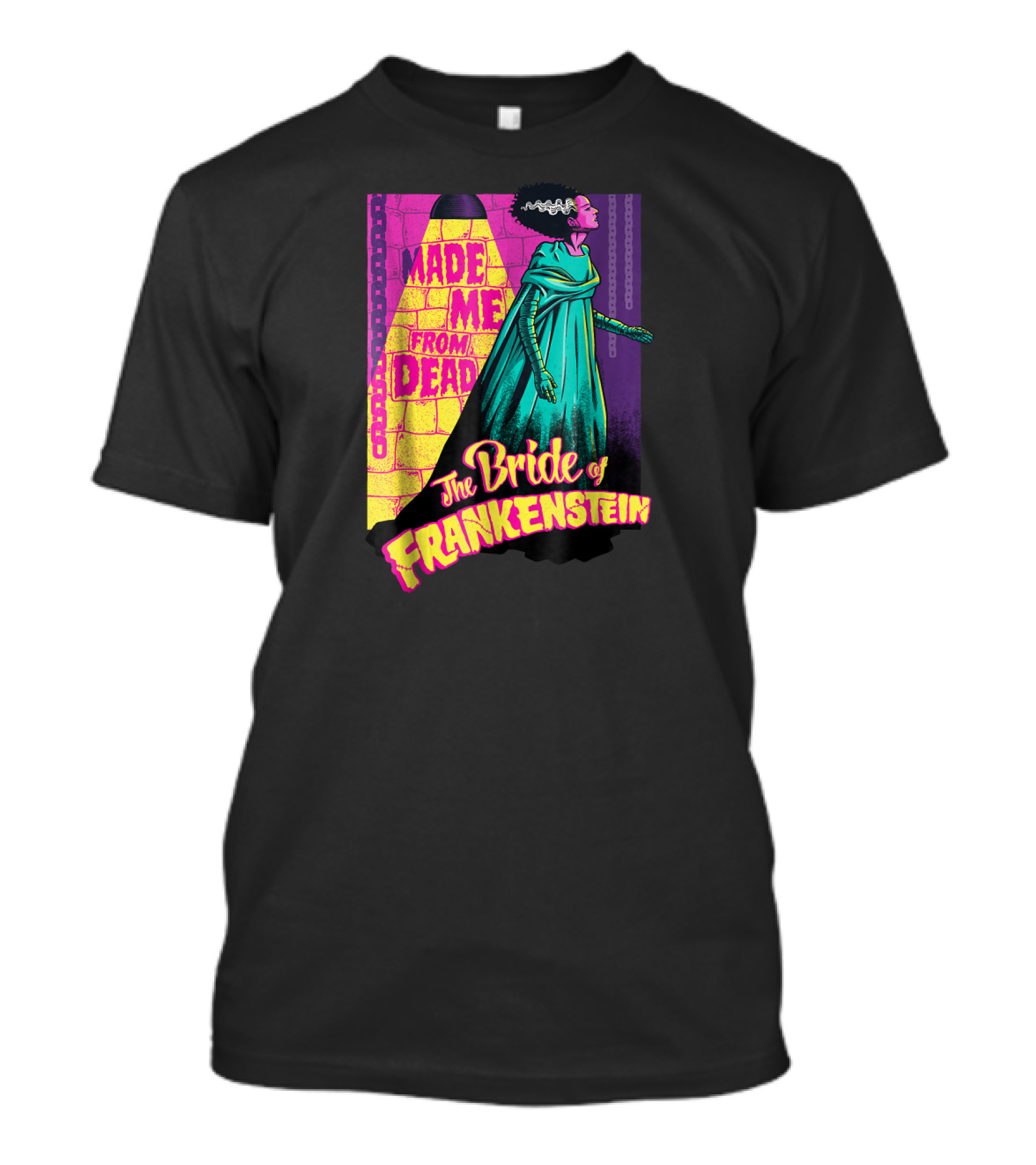 Made Me From Dead The Bride Of Frankenstein T-Shirt