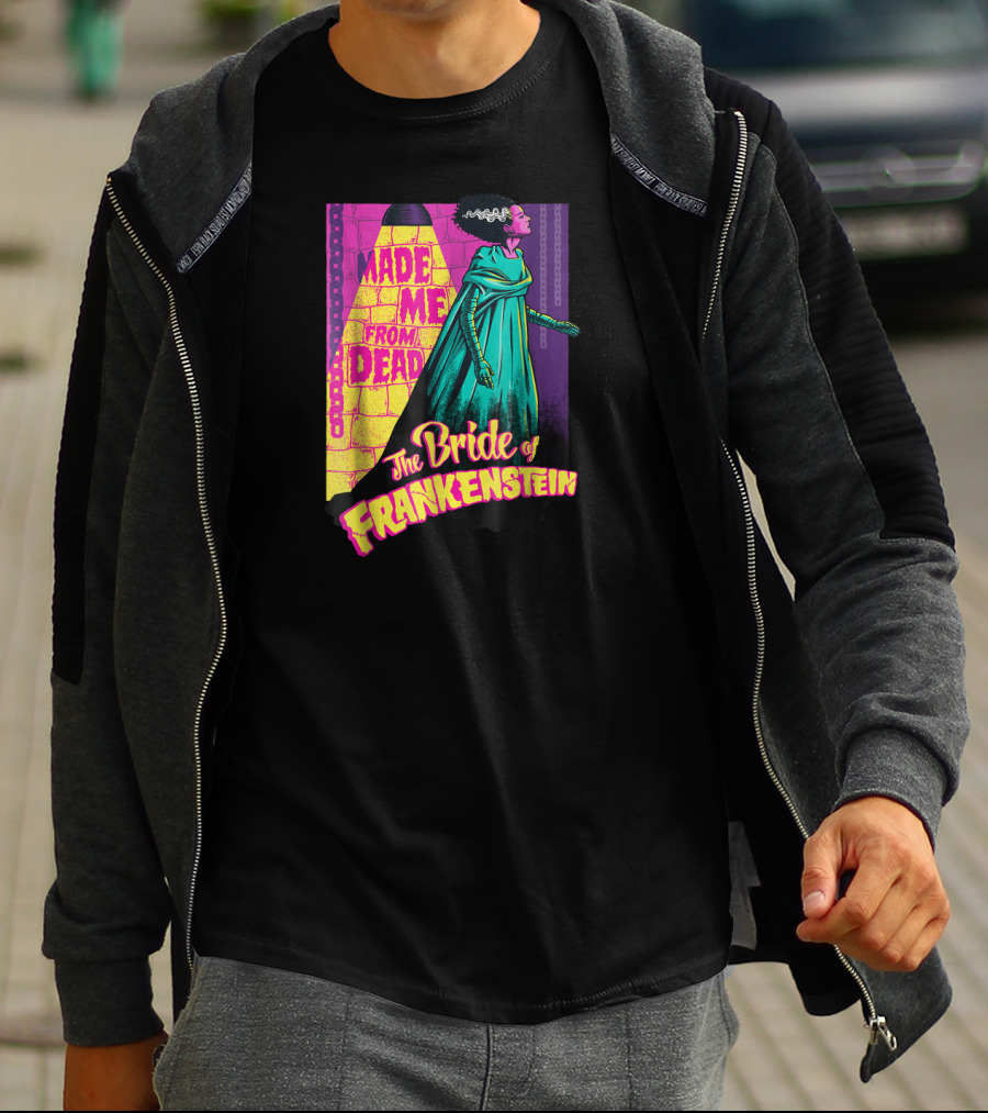 Made Me From Dead The Bride Of Frankenstein T-Shirt