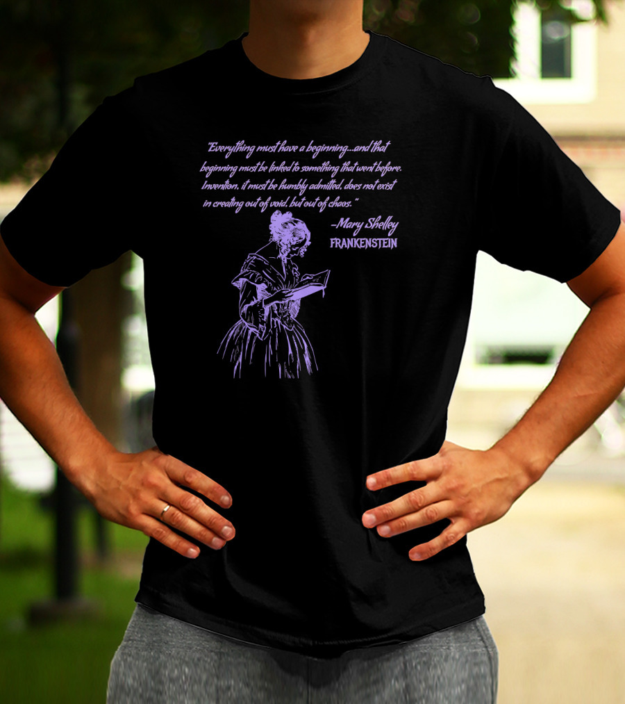 Mary Shelley Frankenstein Quote Everything Must Have A Beginning T-Shirt