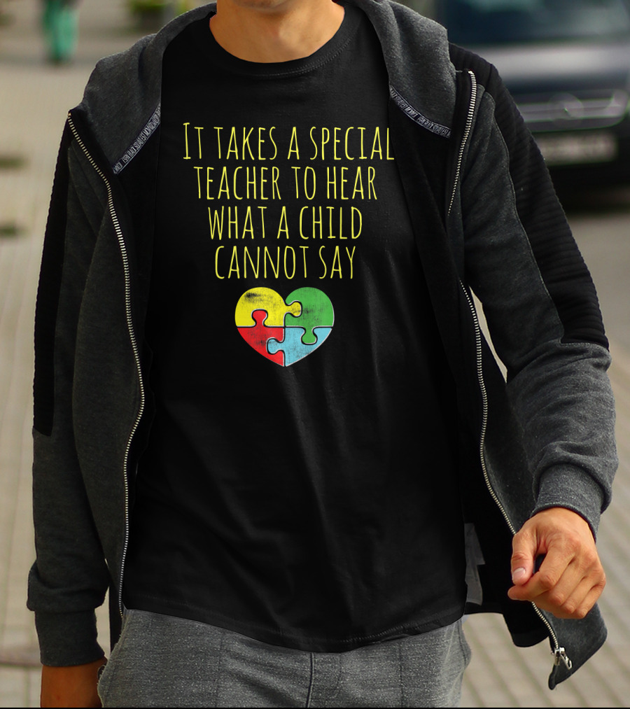 It Takes A Special Teacher To Hear What A Child Cannot Say Puzzle Heart Autism Awareness T-Shirt