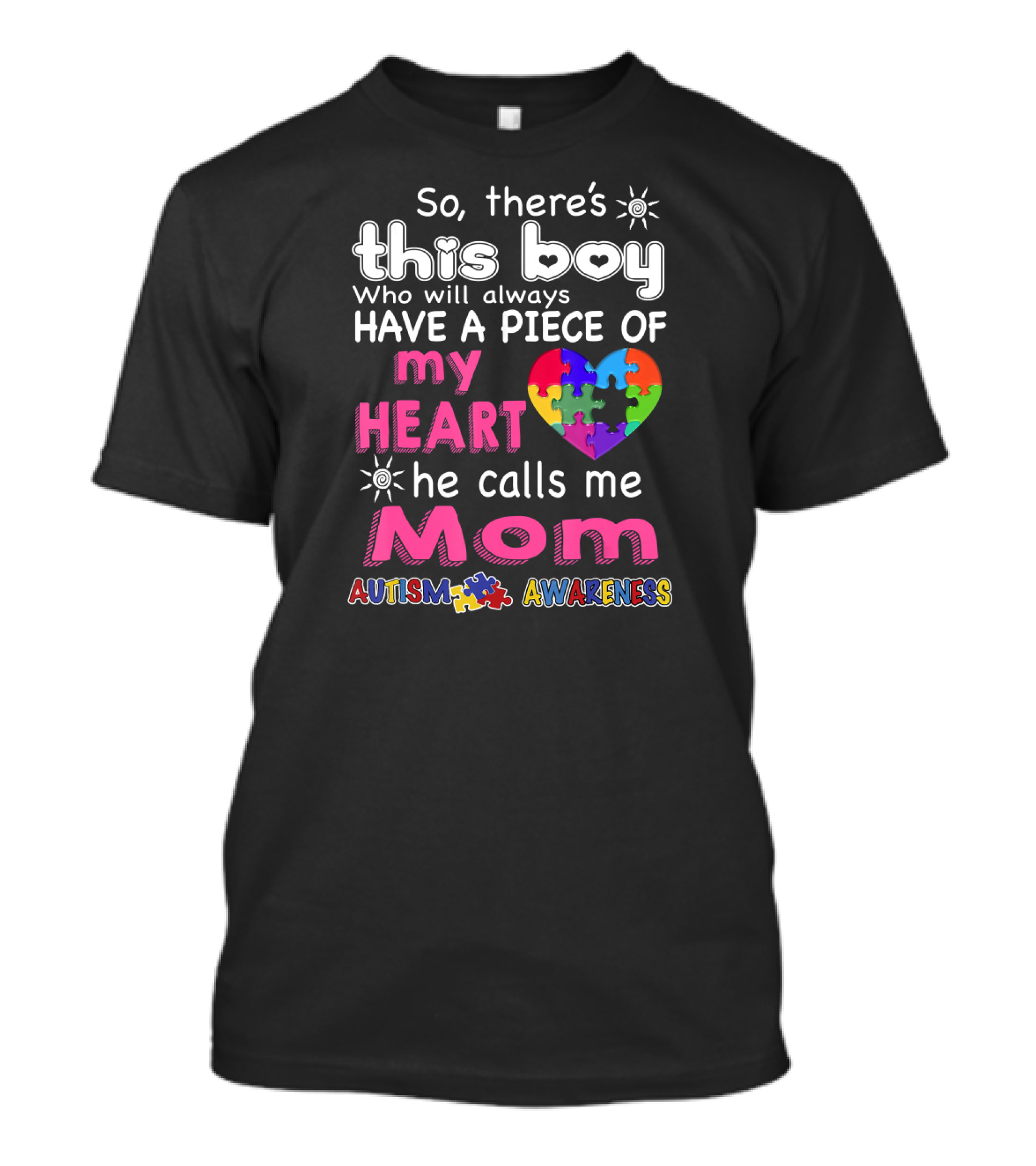So There's This Boy Who Will Always Have A Piece Of My Heart He Calls Me Mom Autism Awareness T-Shirt