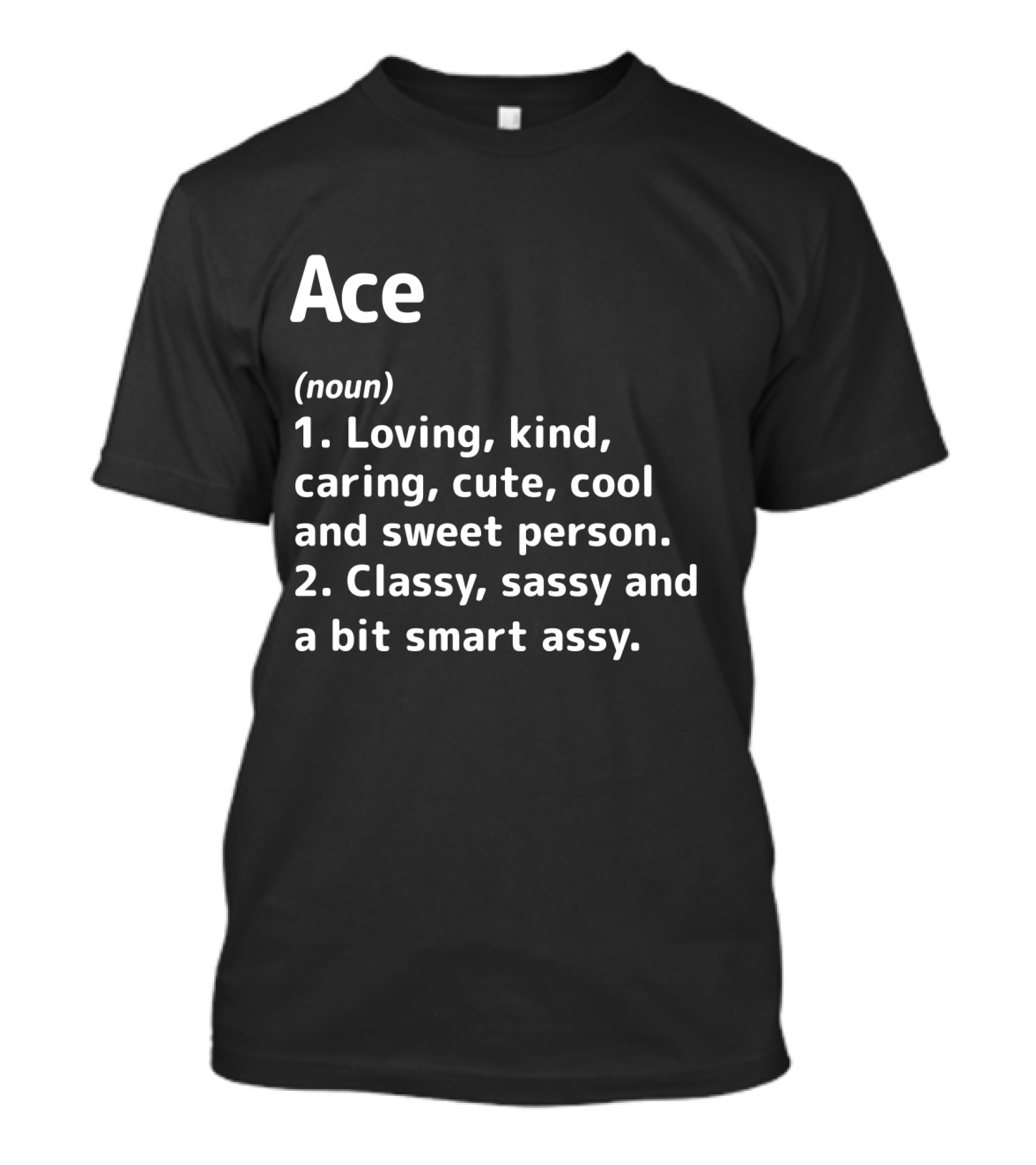 Ace Definition Loving Kind Caring Classy Sassy Smart Assy T-Shirt