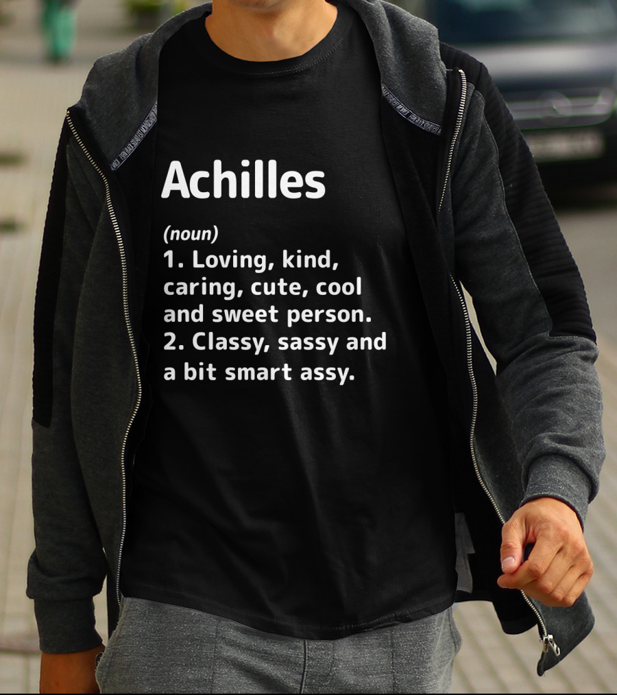 Achilles Definition Loving Kind Caring Cool Classy Sassy Smart Assy T-Shirt