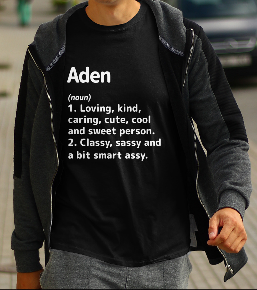 Aden Definition: Loving Kind Caring Cute Cool Sweet Classy Sassy Smart Assy T-Shirt