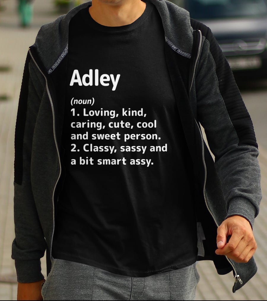 Adley Definition Loving Kind Caring Cute Cool Sweet Classy Sassy Smart Assy Person T-Shirt