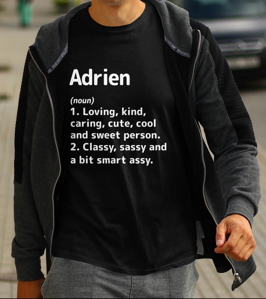 Adrien Noun Loving Kind Caring Cute Cool Sweet Person Classy Sassy Smart Assy T-Shirt