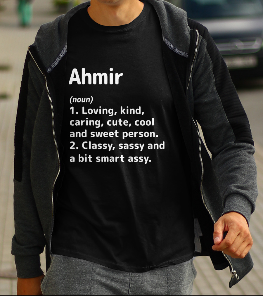 Ahmir Loving Kind Caring Cute Cool Sweet Classy Sassy Smart Assy Definition T-Shirt